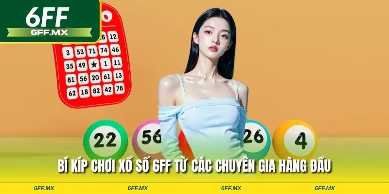 Bí kíp chơi xổ số 6FF từ các chuyên gia hàng đầu
