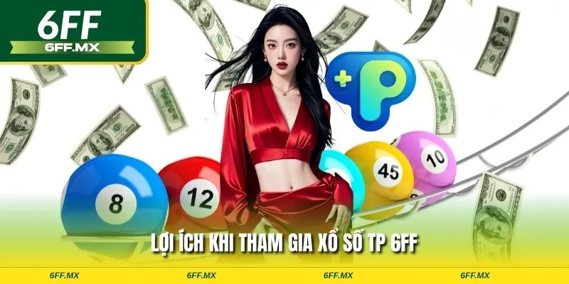 Lợi ích khi tham gia xổ số TP 6FF