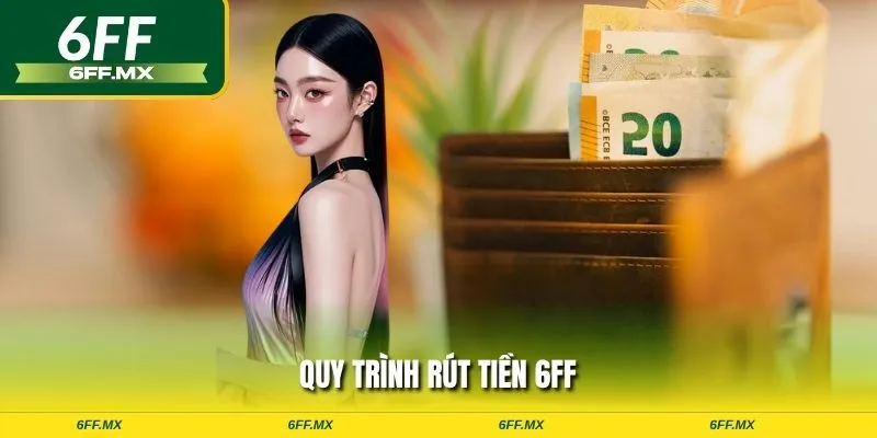 Quy trình rút tiền 6FF