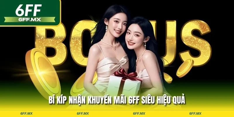 Bí kíp nhận khuyến mãi 6FF siêu hiệu quả
