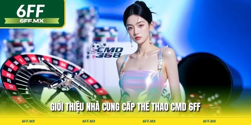 Giới thiệu nhà cung cấp thể thao CMD 6FF