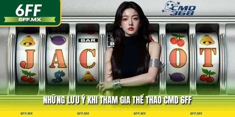 Những lưu ý khi tham gia thể thao CMD 6FF