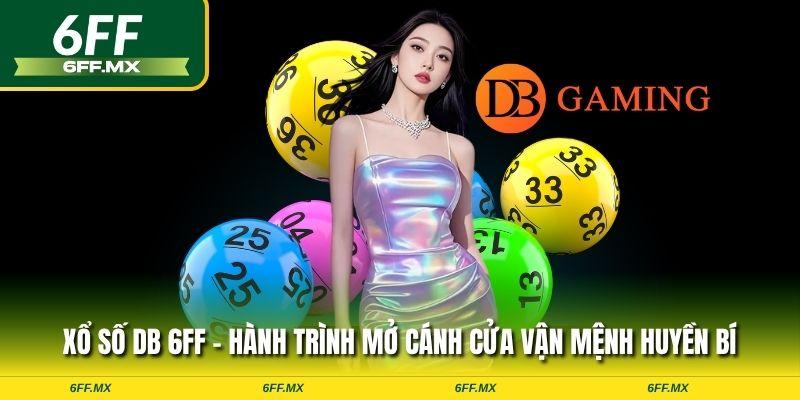 Xổ số DB 6FF – Hành trình mở cánh cửa vận mệnh huyền bí