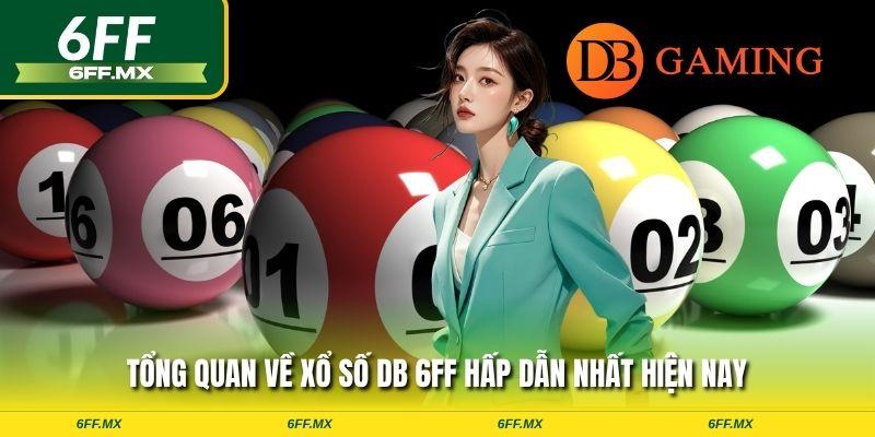 Tổng quan về xổ số DB 6FF hấp dẫn nhất hiện nay