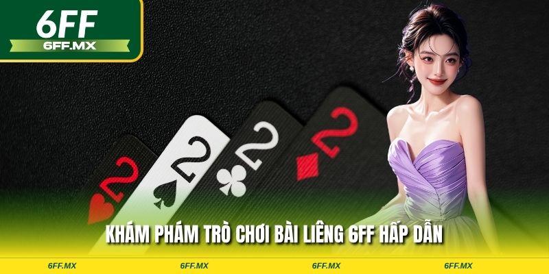  Khám phám trò chơi bài liêng 6FF hấp dẫn